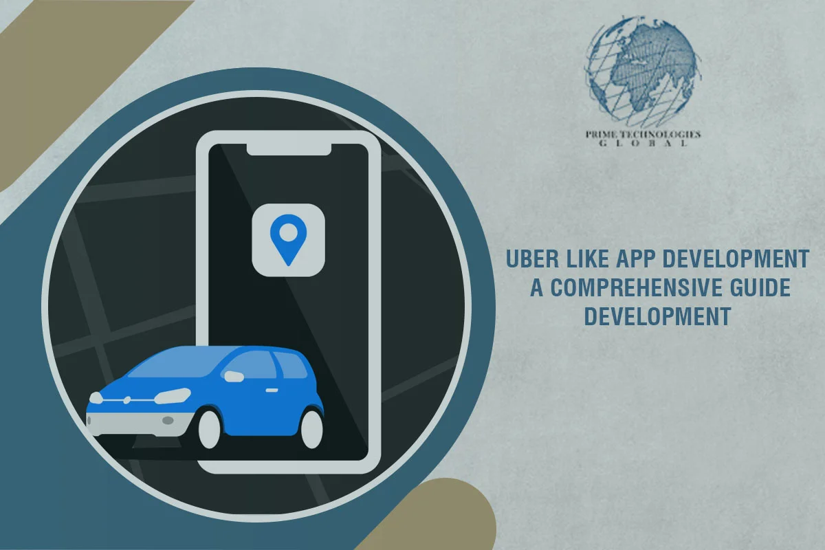 Uber like app development: A Comprehensive development Guide